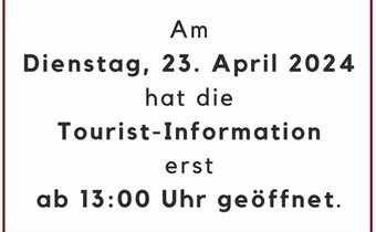 Öffnungszeiten der Tourist-Information am 23.04.2024